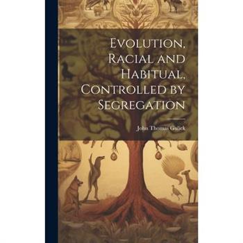Evolution, Racial and Habitual, Controlled by Segregation