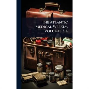 The Atlantic Medical Weekly, Volumes 3-4