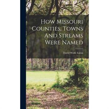 How Missouri Counties, Towns And Streams Were Named