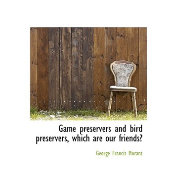Game Preservers and Bird Preservers, Which Are Our Friends?