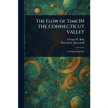 The Flow of Time IN THE CONNECTICUT VALLEY