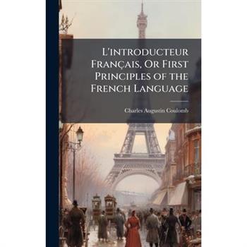 L'introducteur Fran癟ais, Or First Principles of the French Language