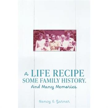 A Life Recipe Some Family History. And Many Memories.