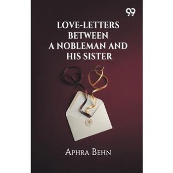 Love-Letters Between A Nobleman And His Sister