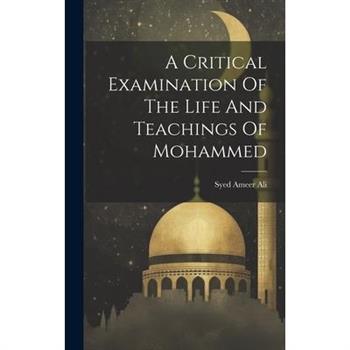 A Critical Examination Of The Life And Teachings Of Mohammed