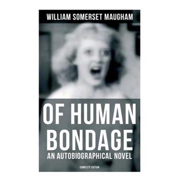 Of Human Bondage (an Autobiographical Novel) - Complete Edition