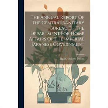 The Annual Report Of The Central Sanitary Bureau Of The Department For Home Affairs Of The Imperial Japanese Government
