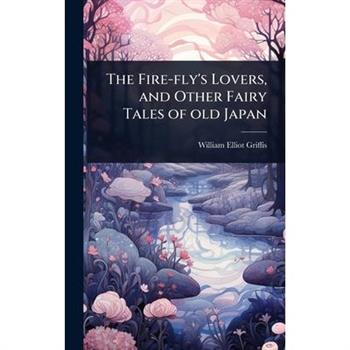 The Fire-fly’s Lovers, and Other Fairy Tales of old Japan