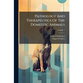 Pathology And Therapeutics Of The Domestic Animals
