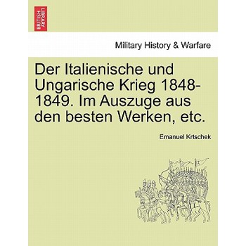 Der Italienische Und Ungarische Krieg 1848-1849. Im Auszuge Aus Den Besten Werken, Etc.