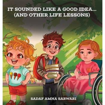 It Sounded Like a Good Idea... (And Other Life Lessons)