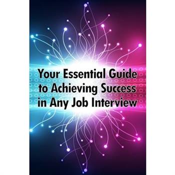 Your Essential Guide to Achieving Success in Any Job Interview