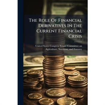 The Role Of Financial Derivatives In The Current Financial Crisis