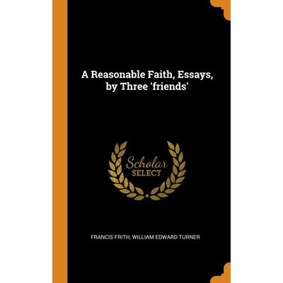 A Reasonable Faith, Essays, by Three ’friends’