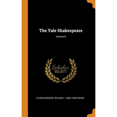 The Yale Shakespeare; Volume 8