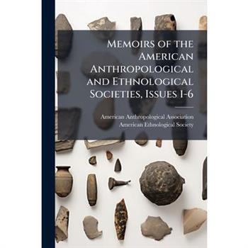Memoirs of the American Anthropological and Ethnological Societies, Issues 1-6