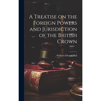 A Treatise on the Foreign Powers and Jurisdiction of the British Crown