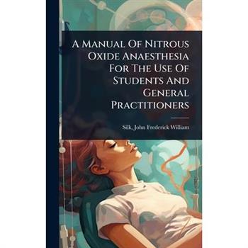 A Manual Of Nitrous Oxide Anaesthesia For The Use Of Students And General Practitioners