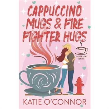 Cappuccino Mugs and Fire Fighter Hugs (The Coffee Loft Series)