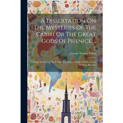 A Dissertation On The Mysteries Of The Cabiri Or The Great Gods Of Phenice ...
