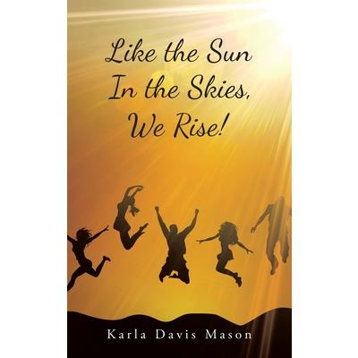 Like the Sun in the Skies, We Rise!