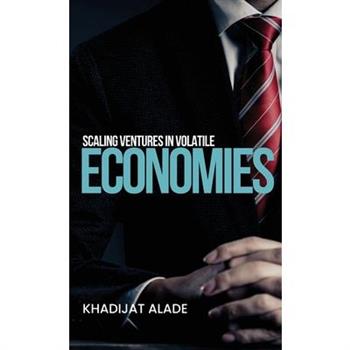 Scaling Ventures in Volatile Economies