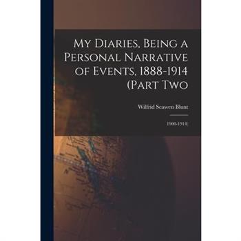 My Diaries, Being a Personal Narrative of Events, 1888-1914 (Part Two