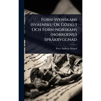 Forn-svenskans (svaensku Ok G繹zku) Och Forn-norskans (norroenu) Spr? kbyggnad