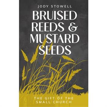 Bruised Reeds and Mustard Seeds