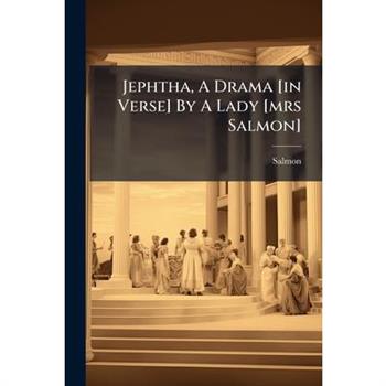 Jephtha, A Drama [in Verse] By A Lady [mrs Salmon]