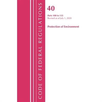 Code of Federal Regulations, Title 40 Protection of the Environment 100-135, Revised as of July 1, 2020