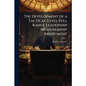The Development of a Tactical-Level Full Range Leadership Measurement Instrument