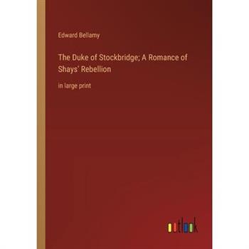 The Duke of Stockbridge; A Romance of Shays’ Rebellion