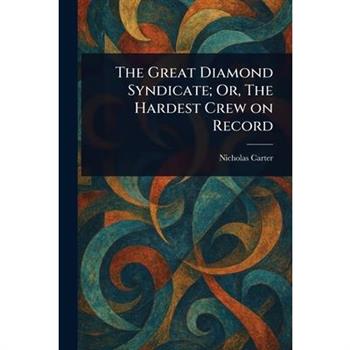 The Great Diamond Syndicate; Or, The Hardest Crew on Record