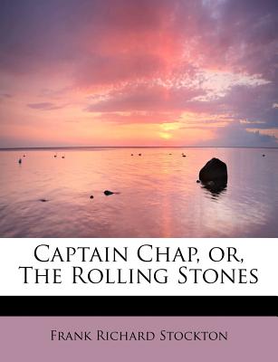 Captain Chap, Or, the Rolling Stones Captain Chap, Or, the Rolling Stones