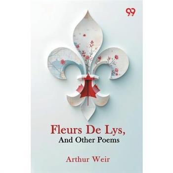 Fleurs De Lys, And Other Poems