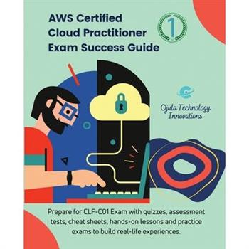 AWS Certified Cloud Practitioner Exam Success Guide, 1 AWS Certified Cloud Practitioner Exam Success Guide, 1
