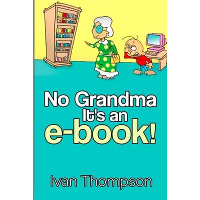 No Grandma It's an e-book