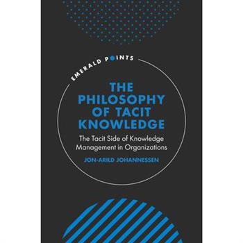 The Philosophy of Tacit Knowledge