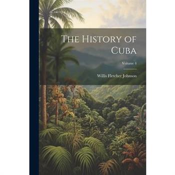 The History of Cuba; Volume 4