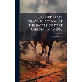 Confederate Delaying Action at the Battle of Port Gibson, 1 May 1863