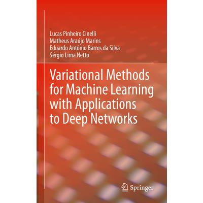 Variational Methods for Machine Learning with Applications to Deep Networks