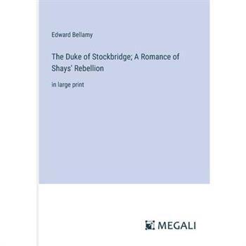 The Duke of Stockbridge; A Romance of Shays’ Rebellion