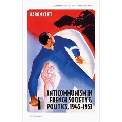 Anticommunism in French Society and Politics, 1945-1953