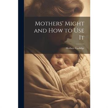 Mothers' Might and How to Use It