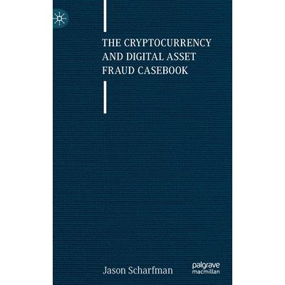 The Cryptocurrency and Digital Asset Fraud Casebook