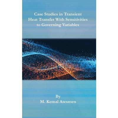 Case Studies in Transient Heat Transfer With Sensitivities to Governing Variables