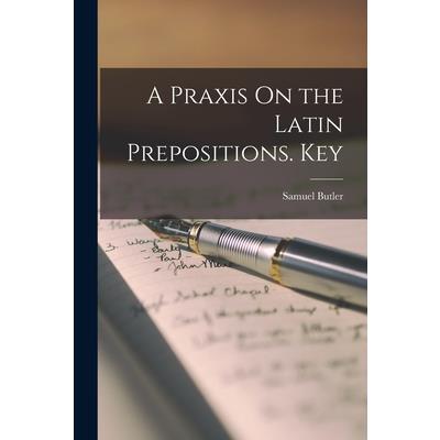 A Praxis On the Latin Prepositions. Key
