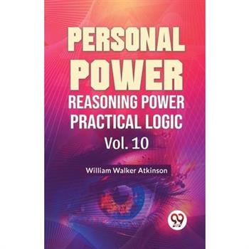 Personal Power Reasoning Power Practical Logic Vol. 10