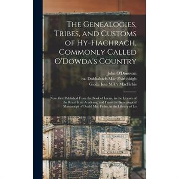 The Genealogies, Tribes, and Customs of Hy-Fiachrach, Commonly Called O'Dowda's Country